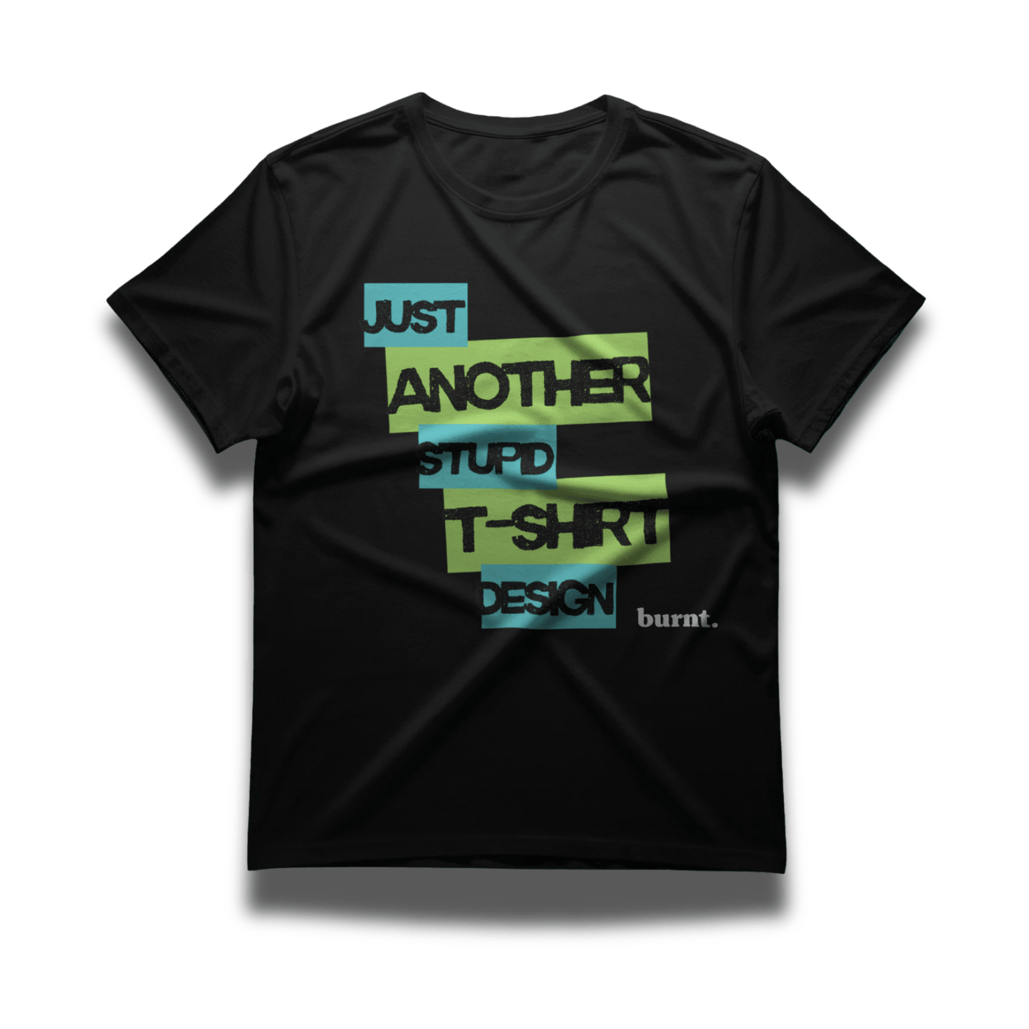 Burnt T-Shirt - Just Another Stupid T-Shirt Design