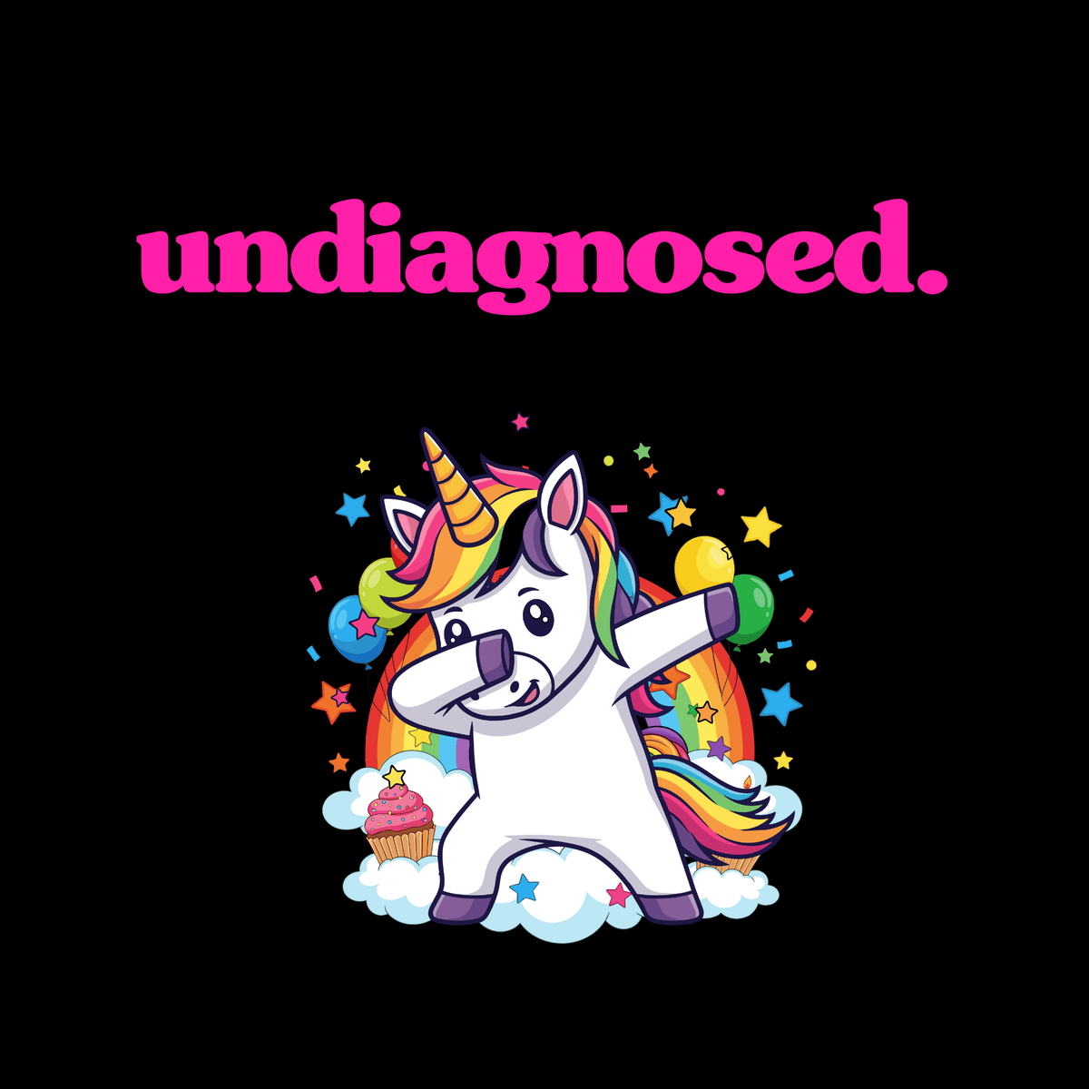 Pink undiagnosed. lettering above a colourful dabbing unicorn with a rainbow mane, surrounded by stars, balloons and clouds.
